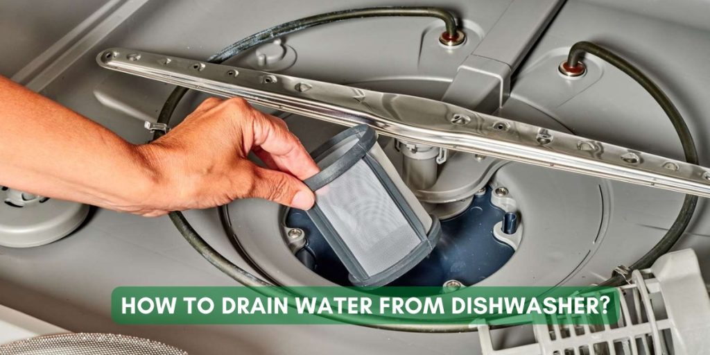 How To Drain Water From Dishwasher?