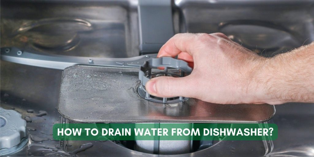 How To Drain Water From Dishwasher?