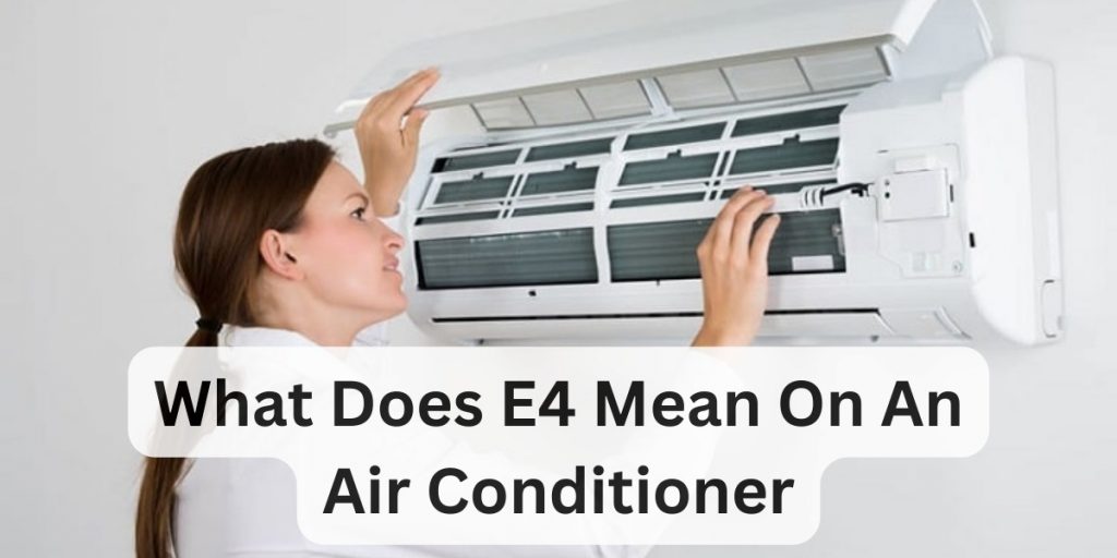 What Does E4 Mean On An Air Conditioner