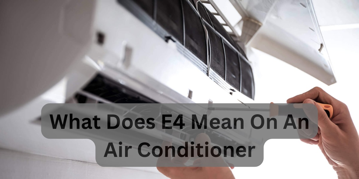 What Does E4 Mean On An Air Conditioner