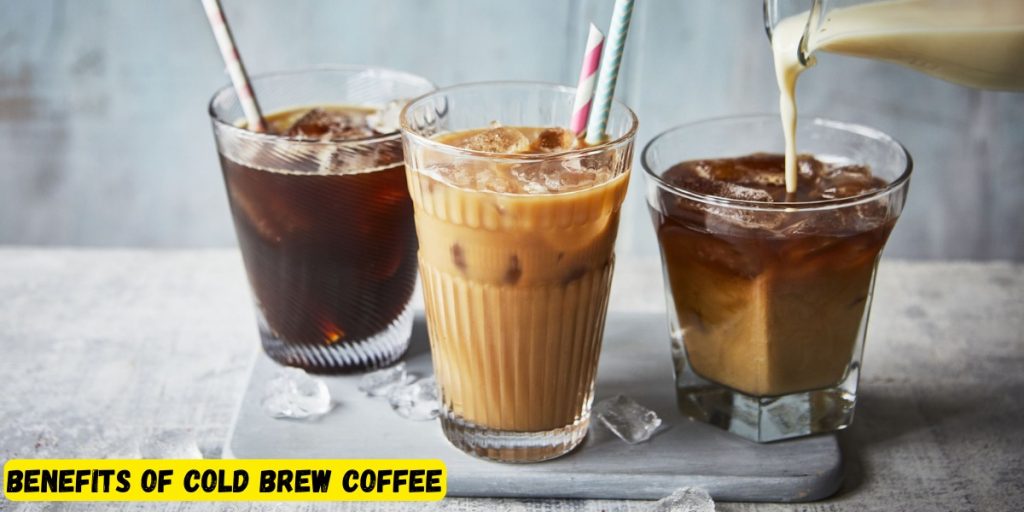 Benefits Of Cold Brew Coffee