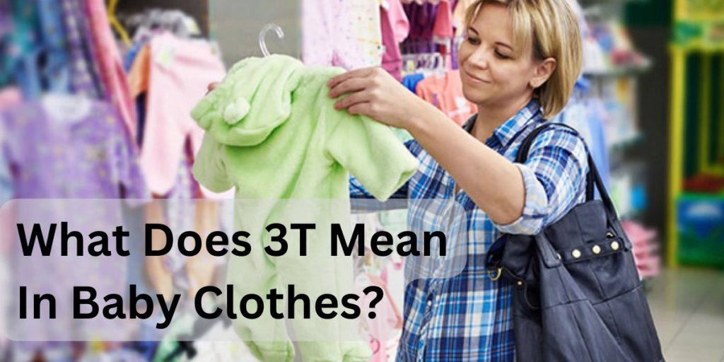 What Does 3T Mean In Baby Clothes?