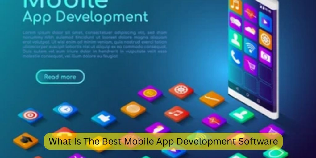 What Is The Best Mobile App Development Software