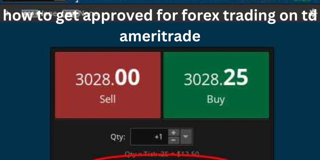 How To Get Approved For Forex Trading On TD Ameritrade