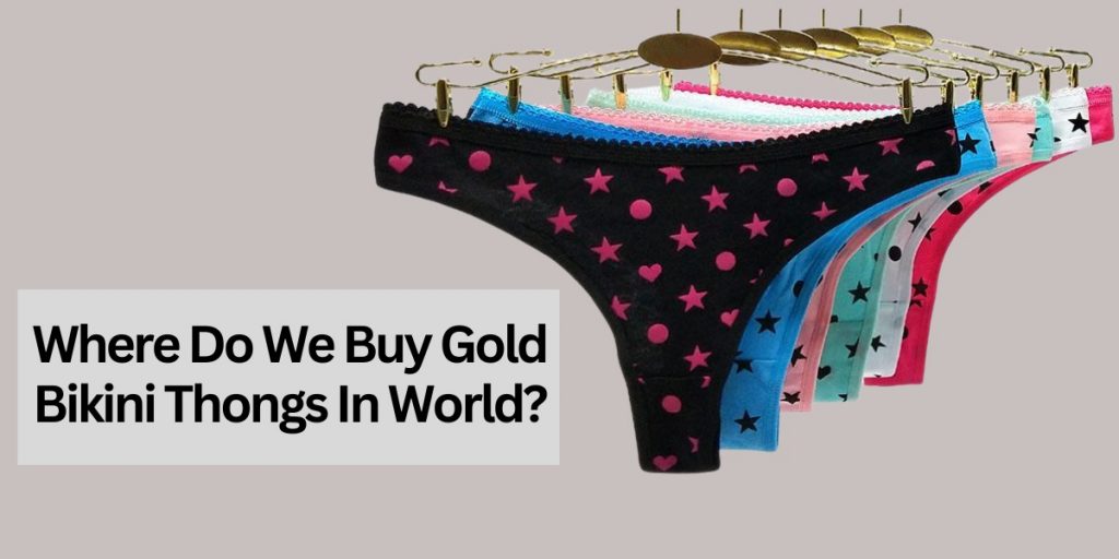 Where Do We Buy Gold Bikini Thongs In World?